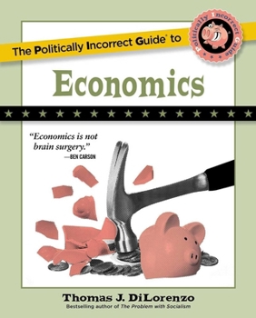 The Politically Incorrect Guide to Economics - Book  of the Politically Incorrect Guides