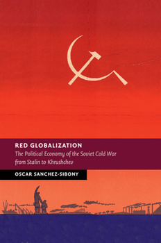 Paperback Red Globalization: The Political Economy of the Soviet Cold War from Stalin to Khrushchev Book