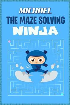 Paperback Michael the Maze Solving Ninja: Fun Mazes for Kids Games Activity Workbook Book