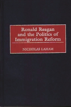 Hardcover Ronald Reagan and the Politics of Immigration Reform Book