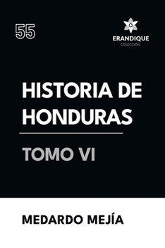 Historia de Honduras Tomo VI (Spanish Edition)