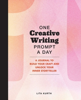 Paperback One Creative Writing Prompt a Day: A Journal to Build Your Craft and Unlock Your Inner Storyteller Book