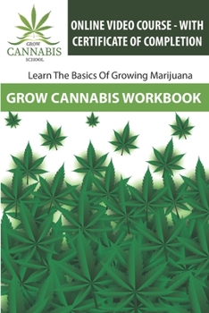 Paperback Grow Cannabis Workbook: Learn How To Grow Marijuana - Grow Cannabis School Book