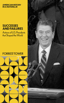American History in a Nutshell: US Presidents: Successes and Failures : Actions that Shaped the World