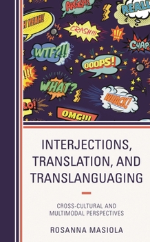 Hardcover Interjections, Translation, and Translanguaging: Cross-Cultural and Multimodal Perspectives Book