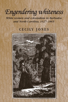 Paperback Engendering Whiteness: White Women and Colonialism in Barbados and North Carolina, 1627-1865 Book