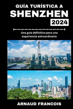 Paperback Guía Turística a Shenzhen 2024: Una guía definitiva para una experiencia extraordinaria [Spanish] Book