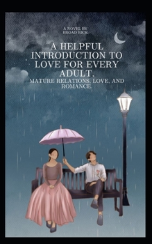 Paperback A Helpful Introduction to Love for Every Adult. Mature Relations, Love, and Romance. Book