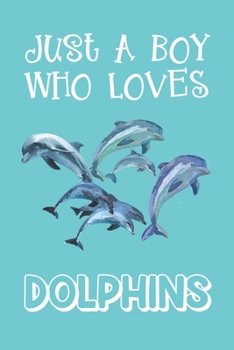 Paperback Just A Boy Who Loves Dolphins: Dolphin Gifts: Novelty Gag Notebook Gift: Lined Paper Paperback Journal Book