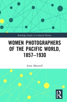 Hardcover Women Photographers of the Pacific World, 1857-1930 Book