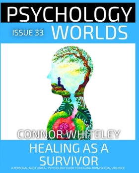 Issue 33: Healing As A Survivor: A Personal and Clinical Psychology and Guide to Healing from Sexual Violence (Psychology Worlds)