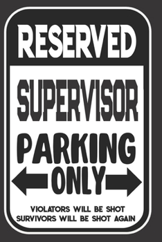 Paperback Reserved Supervisor Parking Only. Violators Will Be Shot. Survivors Will Be Shot Again: Blank Lined Notebook - Thank You Gift For Supervisor Book