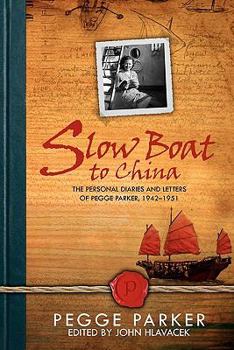 Paperback Slow Boat to China: The Personal Diaries and Letters of Pegge Parker, 1942-1951 Book