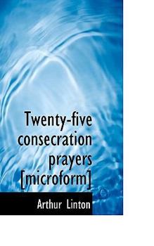 Paperback Twenty-Five Consecration Prayers [Microform] Book