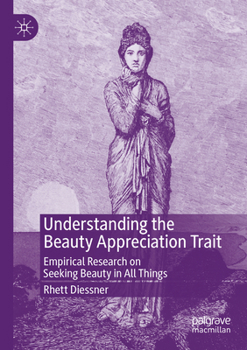 Paperback Understanding the Beauty Appreciation Trait: Empirical Research on Seeking Beauty in All Things Book