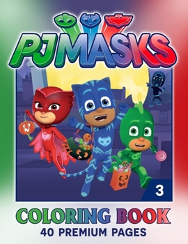 PJ-Masks Coloring Book Vol 3: Adorable And Wonderful Illustrations Inside PJ-Masks Coloring Book With Lovely Designs