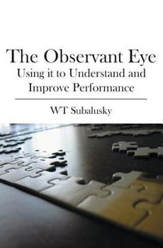 Paperback The Observant Eye: Using it to Understand and Improve Performance Book