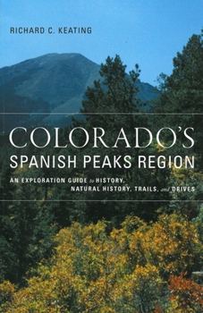 Paperback Colorado's Spanish Peaks Region: An Exploration Guide to History, Natural History, Trails, and Drives Book
