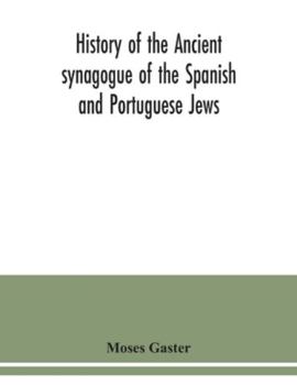 Paperback History of the Ancient synagogue of the Spanish and Portuguese Jews: the cathedral synagogue of the Jews in England, situate in Bevis Marks: a memoria Book