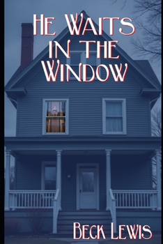He Waits in the Window: A Queer Paranormal Romance of Grief, First Love, and a Ghost