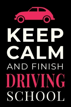 Paperback Keep Calm and Finish Driving School: Funny Driver Student Notebook Lined Journal Gift Book