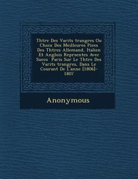 Paperback Th Tre Des Vari T S Trang Res Ou Choix Des Meilleures Pi Ces Des Th Tres Allemand, Italien Et Anglois Repr Sent Es Avec Succ S Paris Sur Le Th Tre Des [French] Book