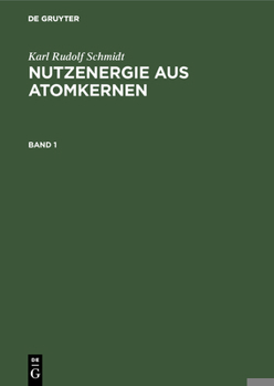 Hardcover Karl Rudolf Schmidt: Nutzenergie Aus Atomkernen. Band 1 [German] Book
