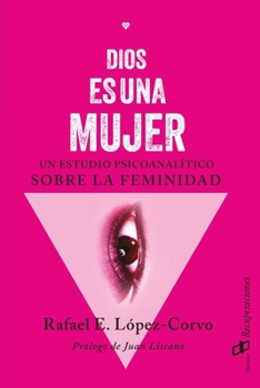 Paperback Dios es una mujer: Un estudio psicoanalítico sobre la femineidad [Spanish] Book