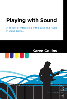 Hardcover Playing with Sound: A Theory of Interacting with Sound and Music in Video Games Book