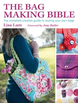 Paperback The Bag Making Bible: The Complete Guide to Sewing and Customizing Your Own Unique Bags [With Pattern(s)] Book