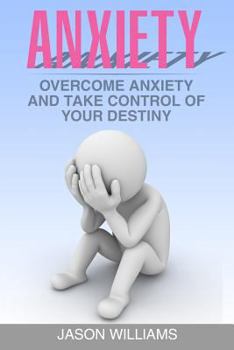 Paperback Anxiety: Overcome Anxiety and Take Control of your Destiny Book