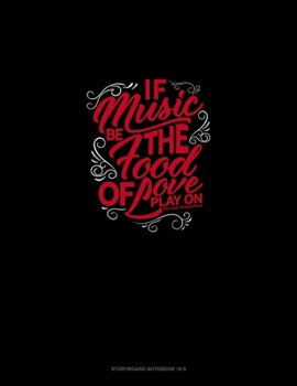 Paperback If Music Be The Food Of Love Play On: Storyboard Notebook 1.85:1 Book