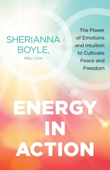 Paperback Energy in Action: The Power of Emotions and Intuition to Cultivate Peace and Freedom Book