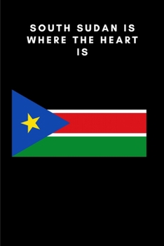 Paperback South Sudan is where the heart is: Country Flag A5 Notebook to write in with 120 pages Book