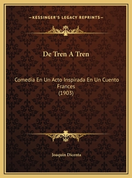 De Tren A Tren: Comedia En Un Acto Inspirada En Un Cuento Frances (1903)