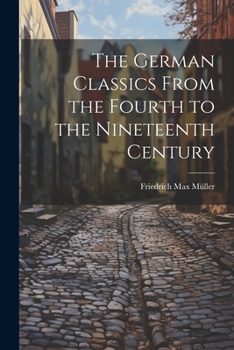 Paperback The German Classics From the Fourth to the Nineteenth Century Book