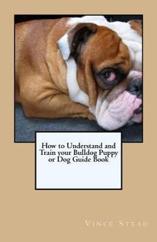 Paperback How to Understand and Train your Bulldog Puppy or Dog Guide Book