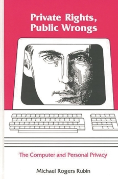 Hardcover Private Rights, Public Wrongs: The Computer and Personal Privacy Book