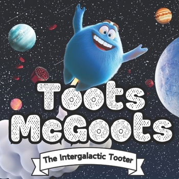 Paperback Toots McGoots: The Intergalactic Tooter: A Fart-warming Tale of Adventure and Laughs Book