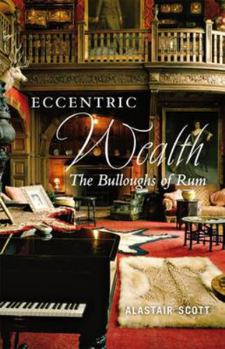 Paperback Eccentric Wealth: The Bulloughs of Rum Book