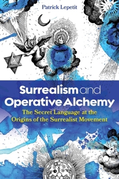 Surrealism and Operative Alchemy: The Secret Language at the Origins of the Surrealist Movement