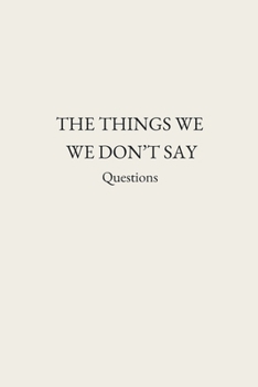 Paperback The Things We Don't Say: Questions Book