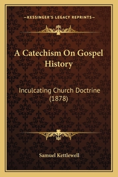 Paperback A Catechism On Gospel History: Inculcating Church Doctrine (1878) Book