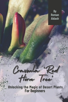 Paperback Crassula 'Red Horn Tree': Unlocking the Magic of Desert Plants, For Beginners Book