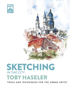 Sketching in the City: Tools and Techniques for the Urban Artist (Art in the City)