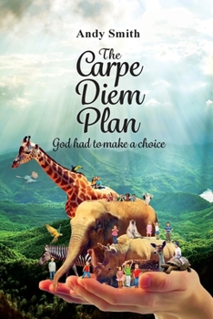Paperback The CARPE DIEM Plan: God Had To Make A Choice Book