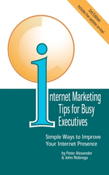 Paperback Internet Marketing Tips for Busy Executives: Simple Ways to Improve Your Internet Presence Book
