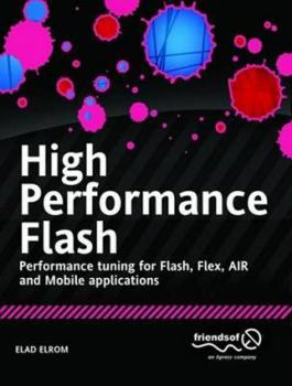 Paperback High Performance Flash: Performance Tuning for Flash, Flex, Air and Mobile Applications Book