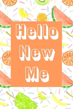 Paperback Hello New Me: Banana, Watermelon, Orange, Grapes, Kiwi, Lime Daily Food Journal and Activity Tracker. 6X9 Notebook 120 Pages Book