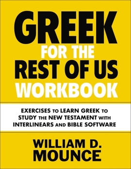 Paperback Greek for the Rest of Us Workbook: Exercises to Learn Greek to Study the New Testament with Interlinears and Bible Software Book